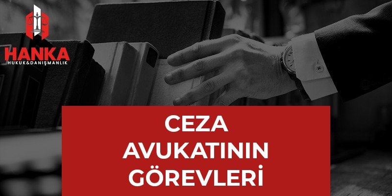 Konya Ceza Avukatı ceza avukatının görevleri