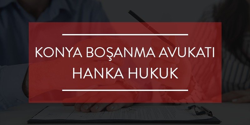 Konya Boşanma Avukatı konya boşanma avukatı
