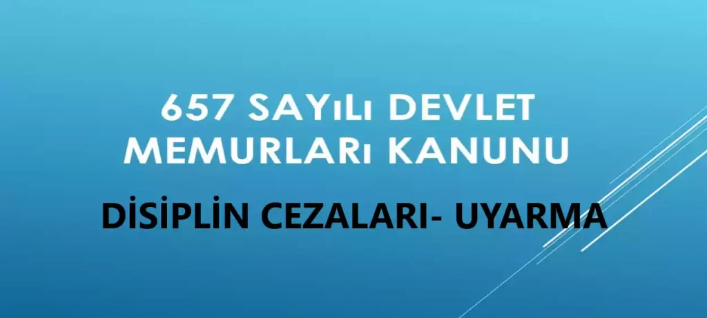 Uyarma Cezası: Devlet Memurlarına Yönelik 7 Altın Kural Memurlara Verilen Uyarma Cezası ve İptali: Hukuki Açıdan İnceleme