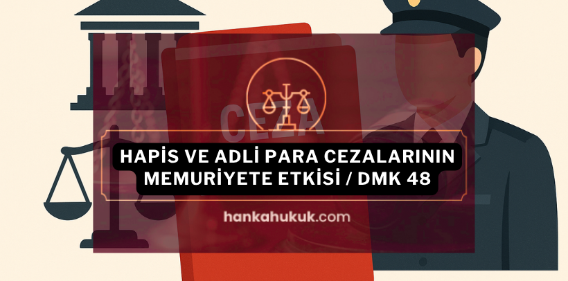 HAPİS CEZASININ MEMURİYETE ETKİSİ
