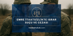 Emre İtaatsizlik Suçunun cezası nedir?