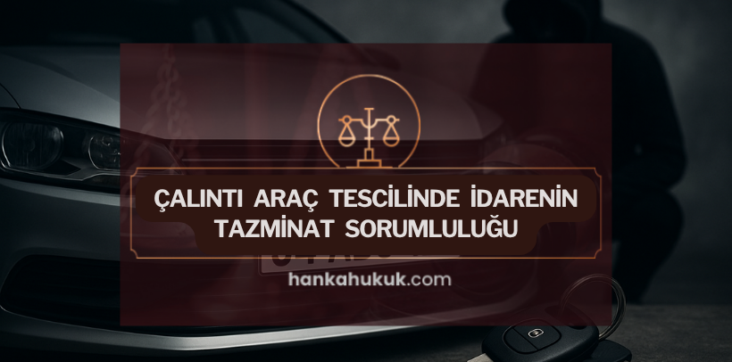 çalıntı araç tazminat davası ve devletin sorumluluğu