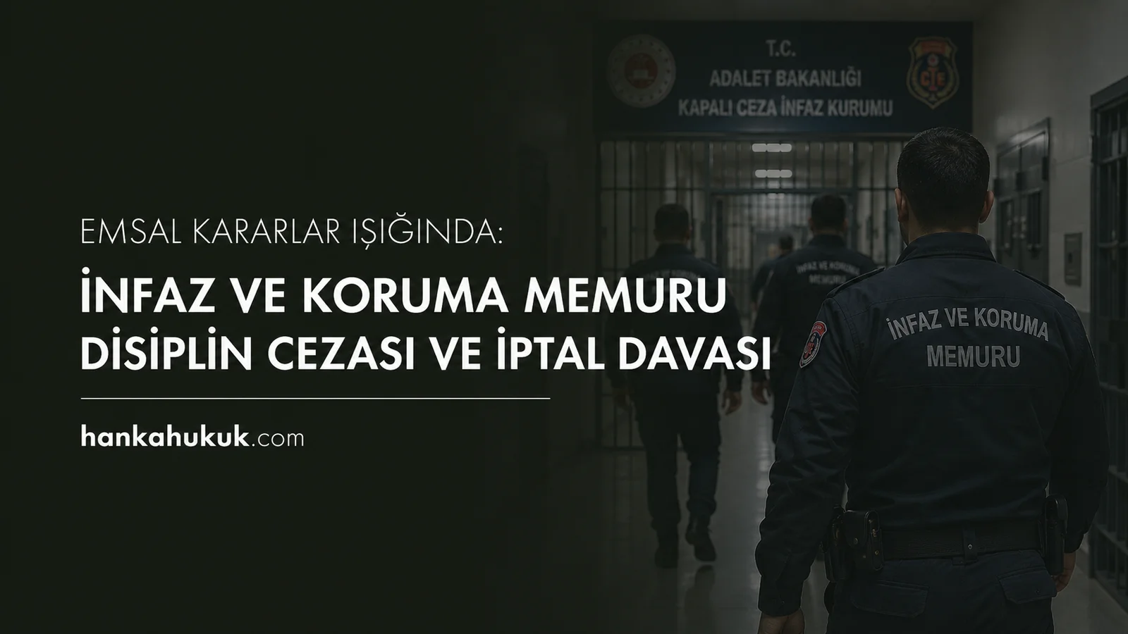 İnfaz ve koruma memuru disiplin cezası, savunma hakkı, soruşturma usulü, kınama, uyarma, aylıktan kesme ve emsal mahkeme kararları ışığında iptal davası süreci.