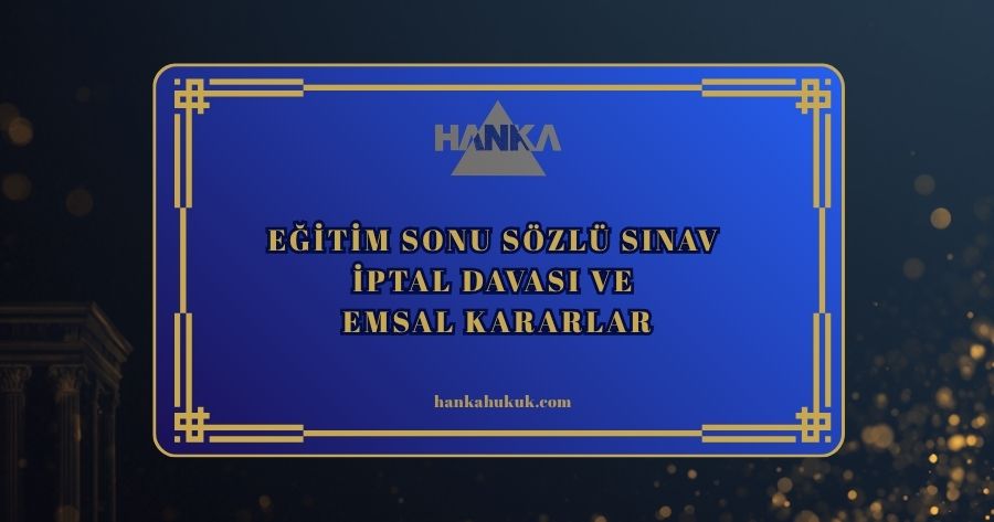 Eğitim Sonu Sözlü Sınav İptal Davası ve Emsal Kararlar