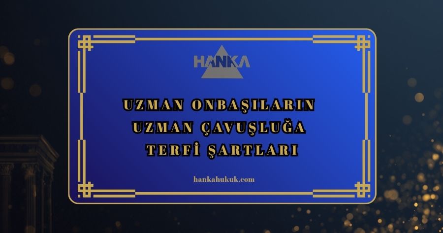 UZMAN ONBAŞILARIN UZMAN ÇAVUŞLUĞA TERFI ŞARTLARI